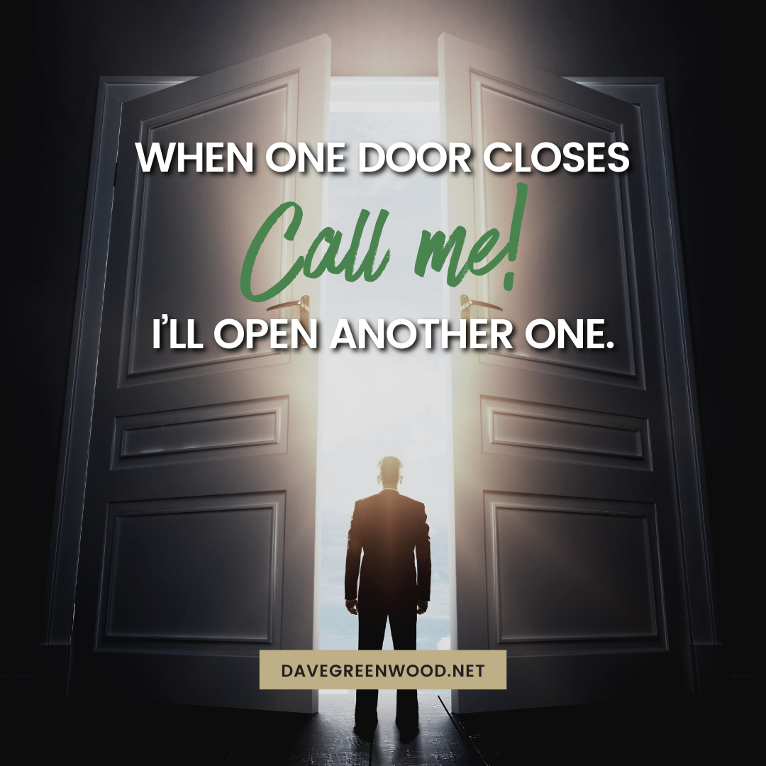 When one door closes... CALL ME! I'll open another one.