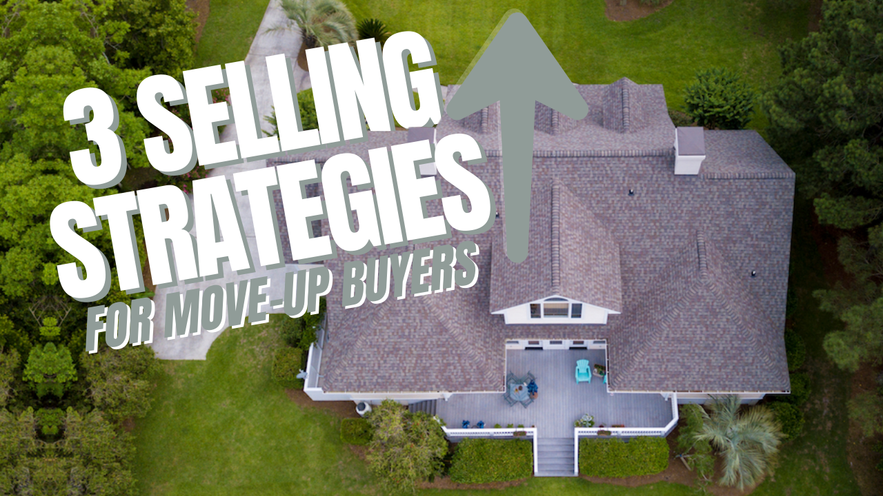 3 Selling Strategies for Move-Up Buyers