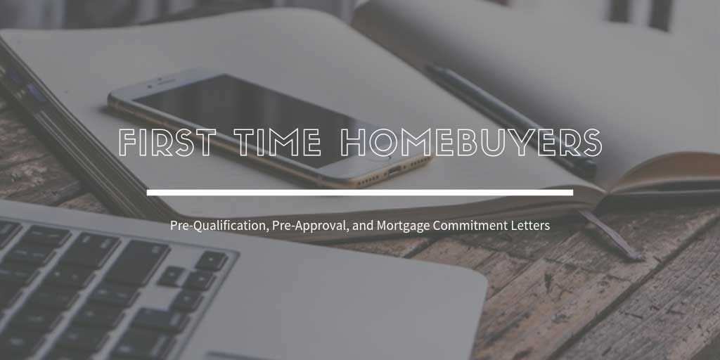 First Time Home Buyers Guide: What about Pre-Qualification, Pre-Approval, and Mortgage Commitment Letters?