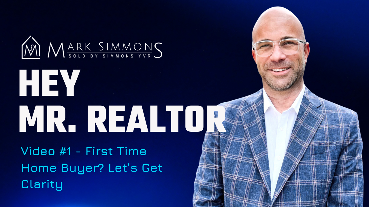 Hey Mr. Realtor - Video #1 - First Time Home Buyer?  Let's Get Clarity