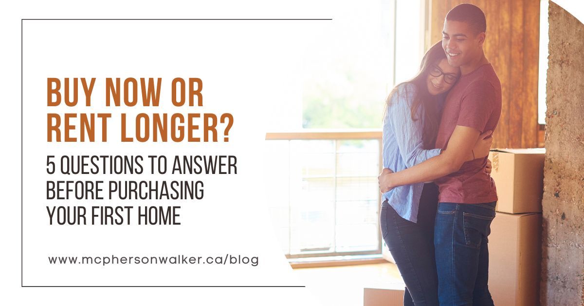 Buy Now or Rent Longer? 5 Questions to Answer Before Purchasing Your First Home