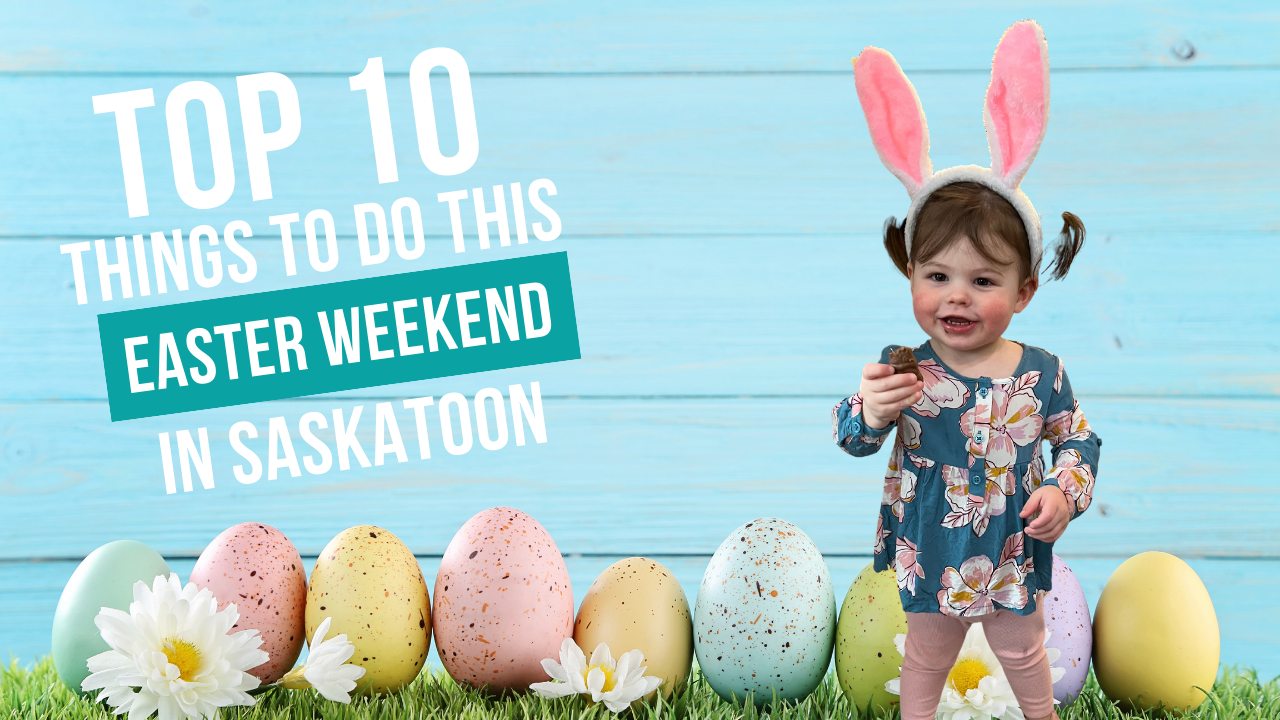 Top 10 things to do with family in Saskatoon this Easter weekend!