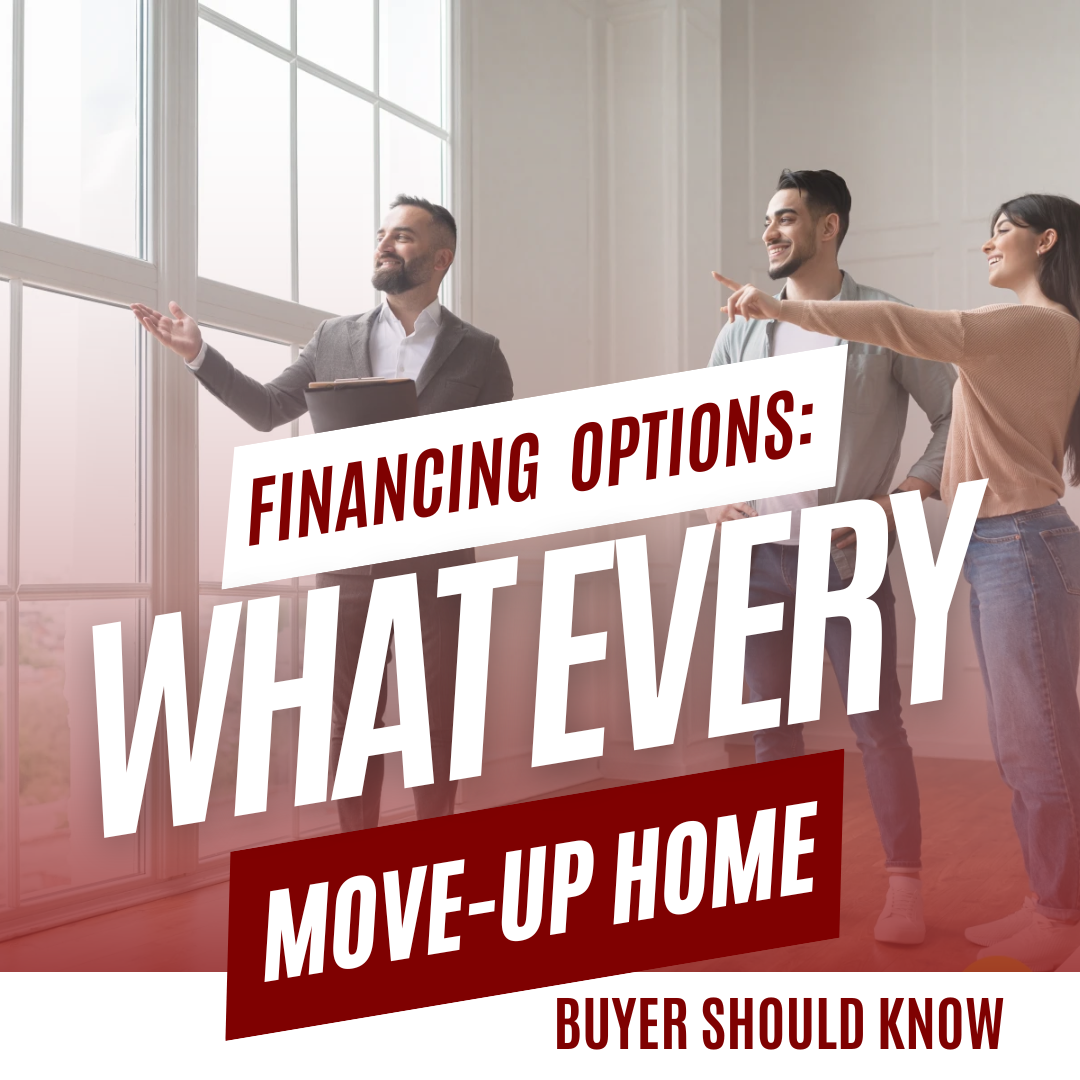 Financing Options: What Every Move-Up Home Buyer Should Know