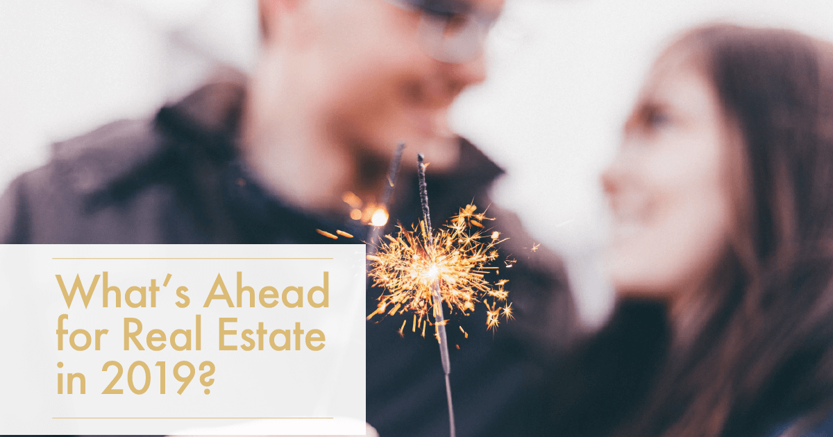 What’s Ahead for Real Estate in 2019?
