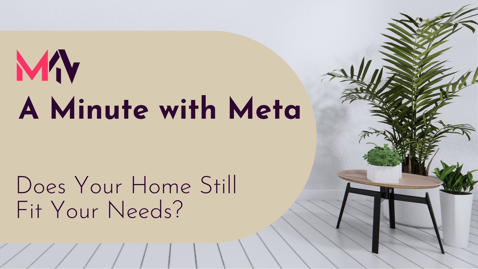 A Minute With Meta:Does Your Home Still Fit Your Needs?
