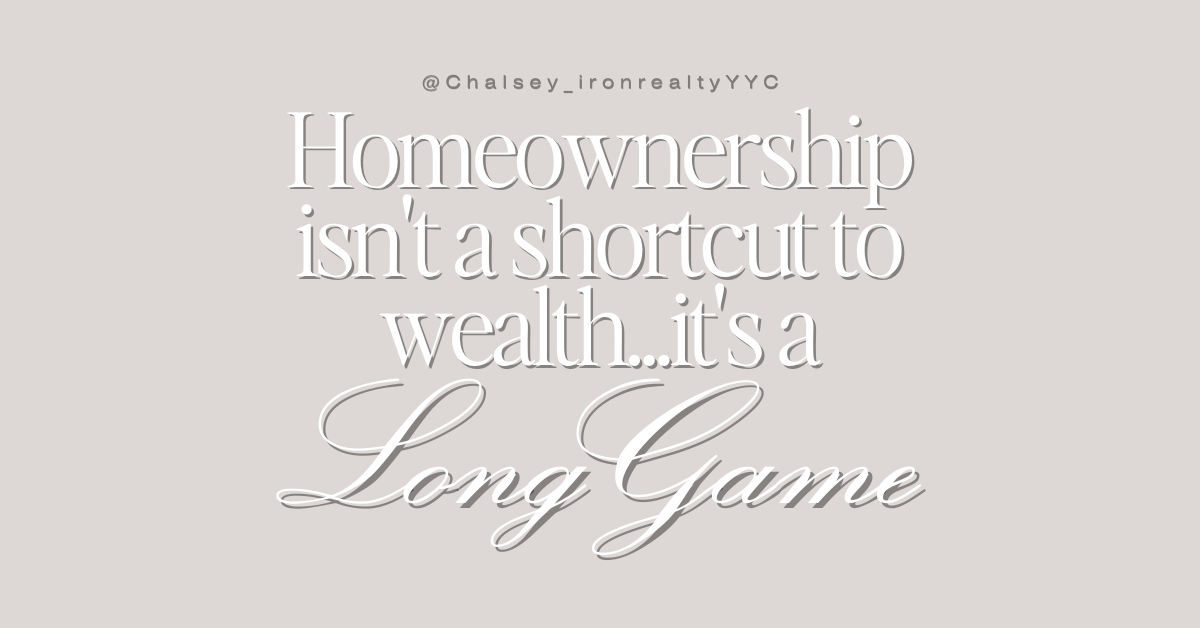 Homeownership isn't a shortcut to wealth...it's a Long Game