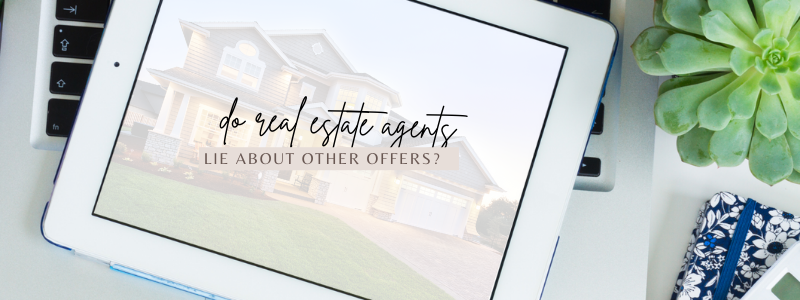 Do Real Estate Agents Lie About Other Offers
