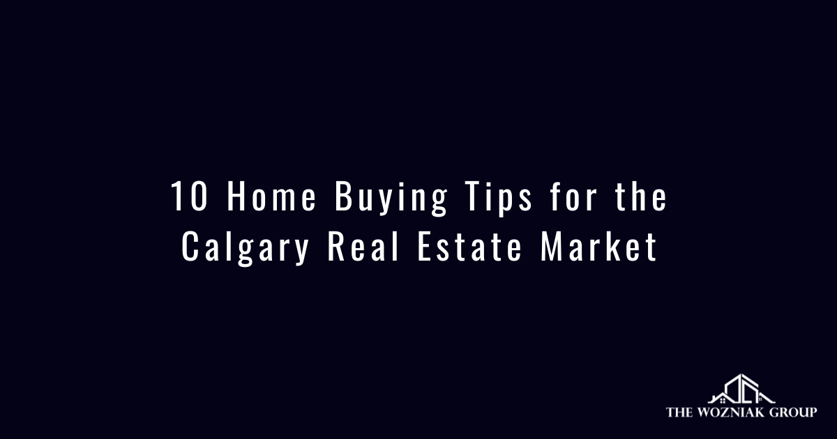 10 Home Buying Tips for the Calgary Real Estate Market