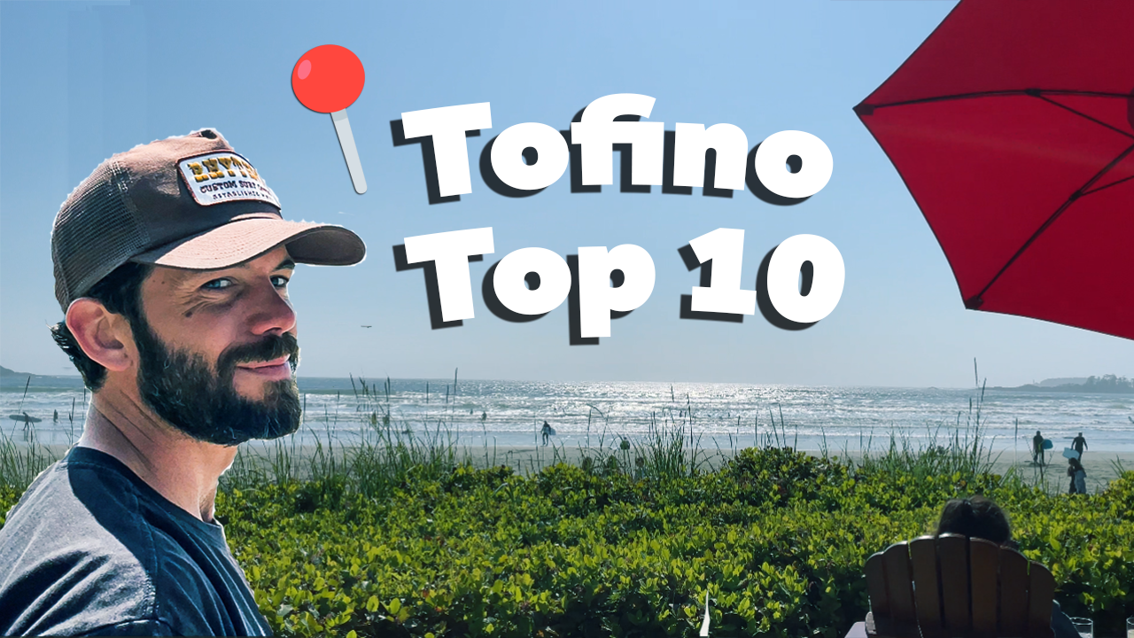 10 Places you must visit in Tofino, BC - From a local!