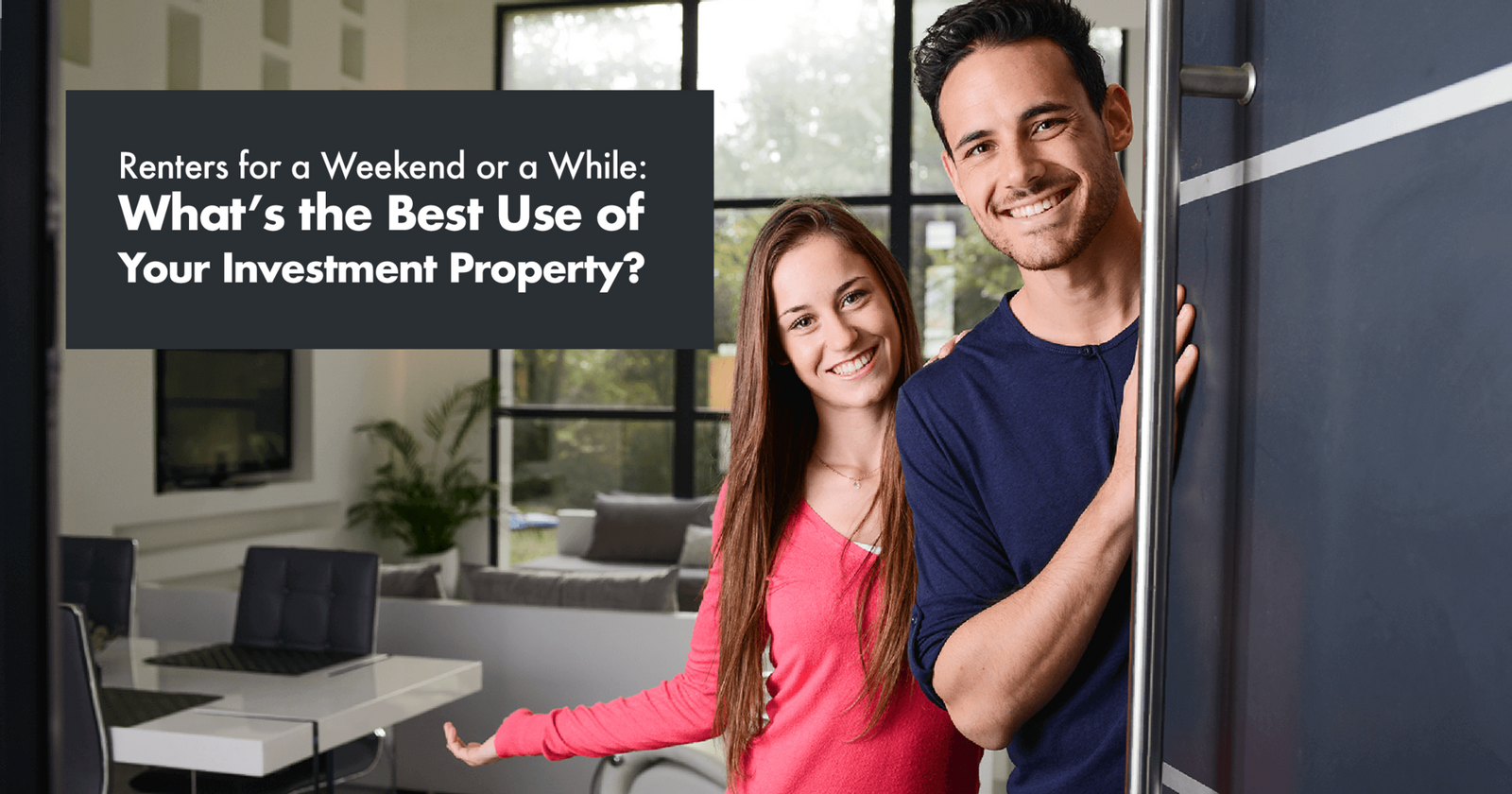 Renters for a Weekend or a While: What's the Best Use of Your Investment Property?