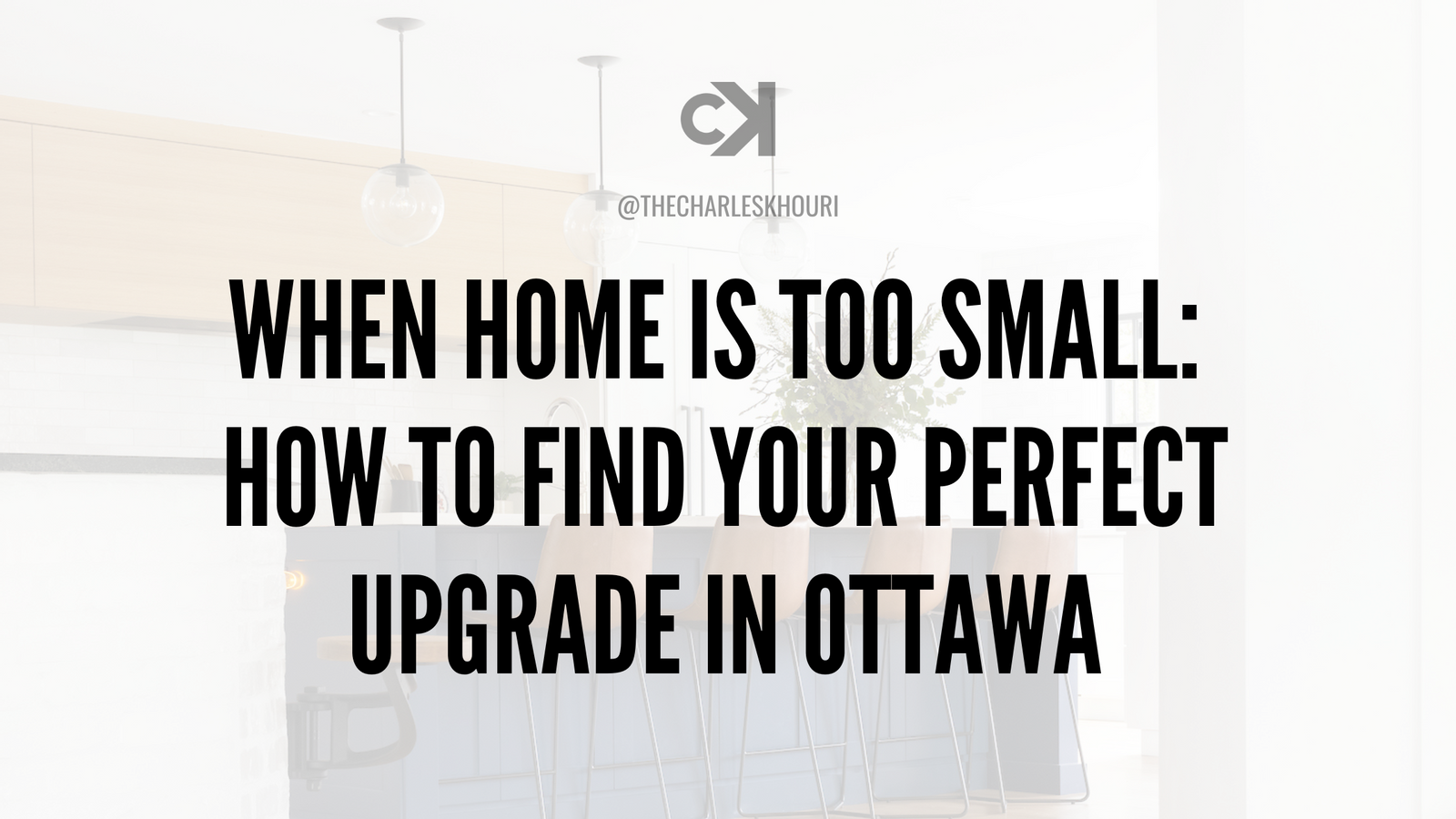 When Home is Too Small: How to Find Your Perfect Upgrade in Ottawa