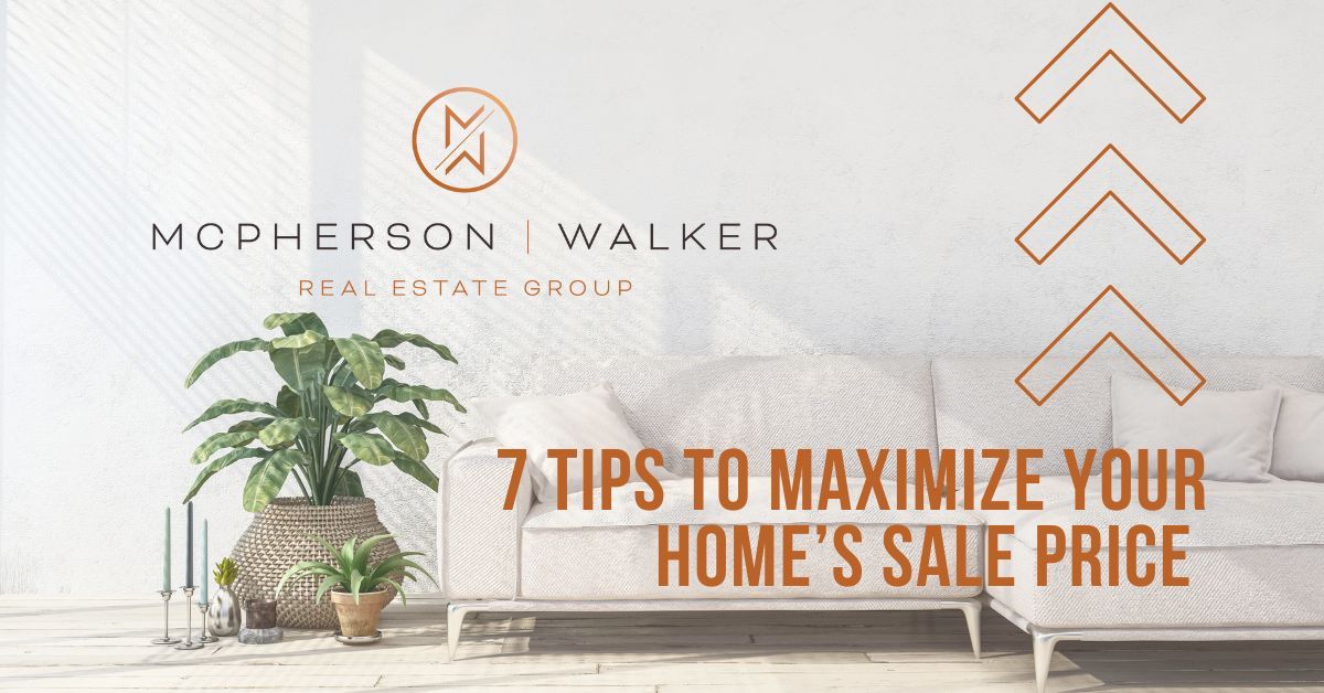7 Tips to Maximize Your Home’s Sale Price