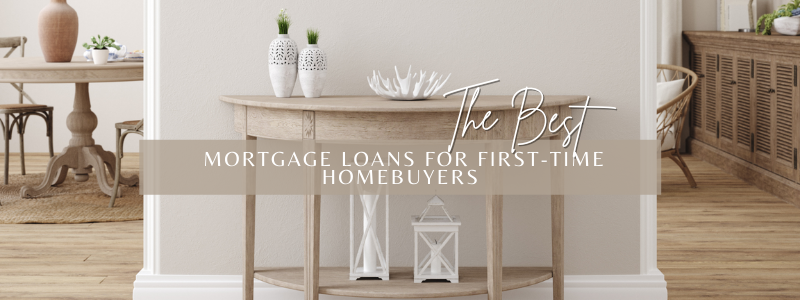 The Best Mortgage Loans for First Time Homebuyers