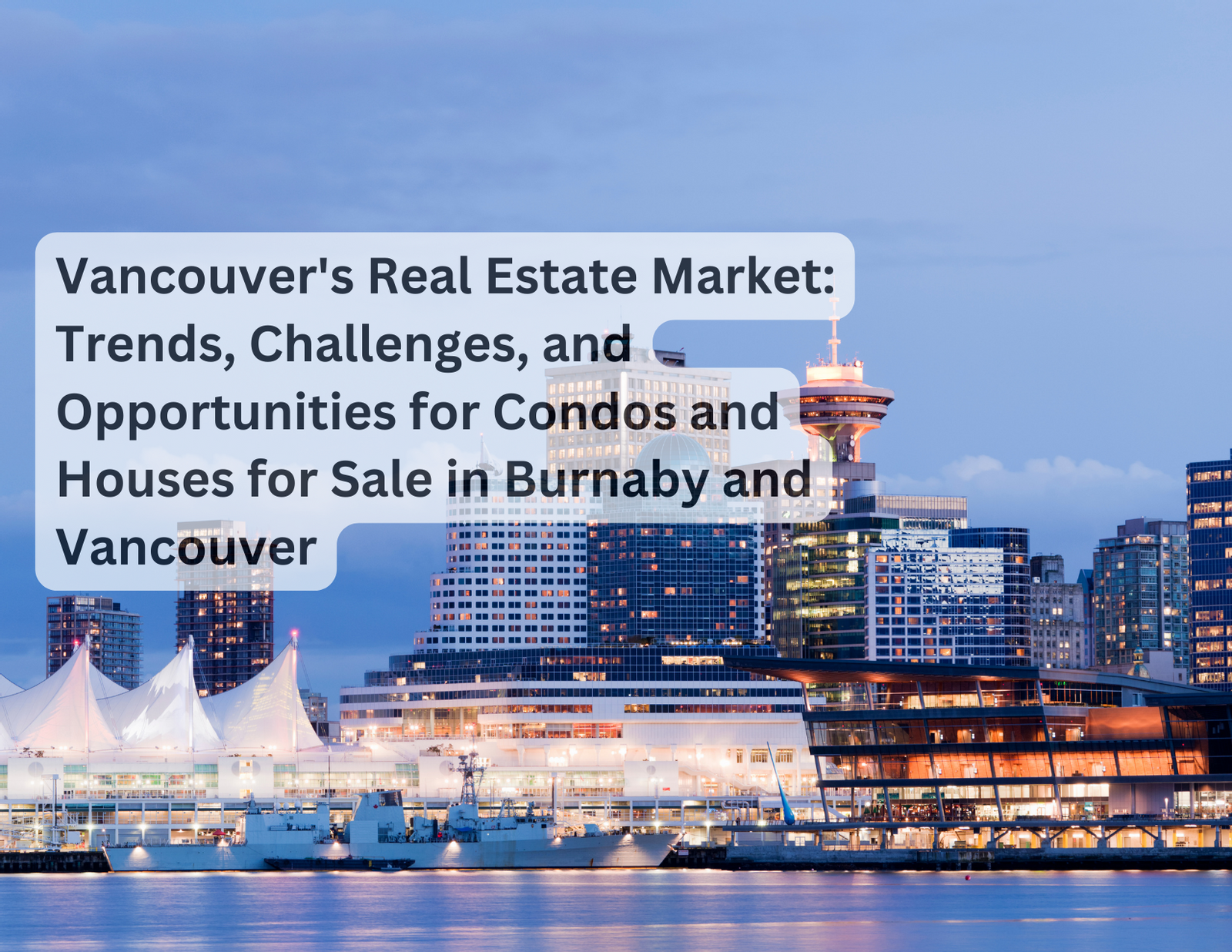 Vancouver's Real Estate Market: Trends, Challenges, and Opportunities for Condos and Houses for Sale in Burnaby and Vancouver
