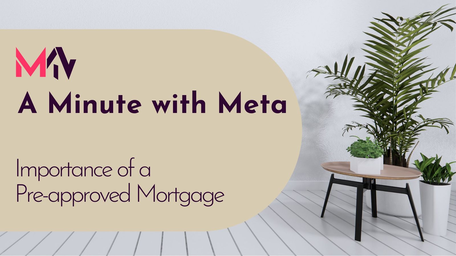 A Minute With Meta:Why You Need a Pre-approved Mortgage