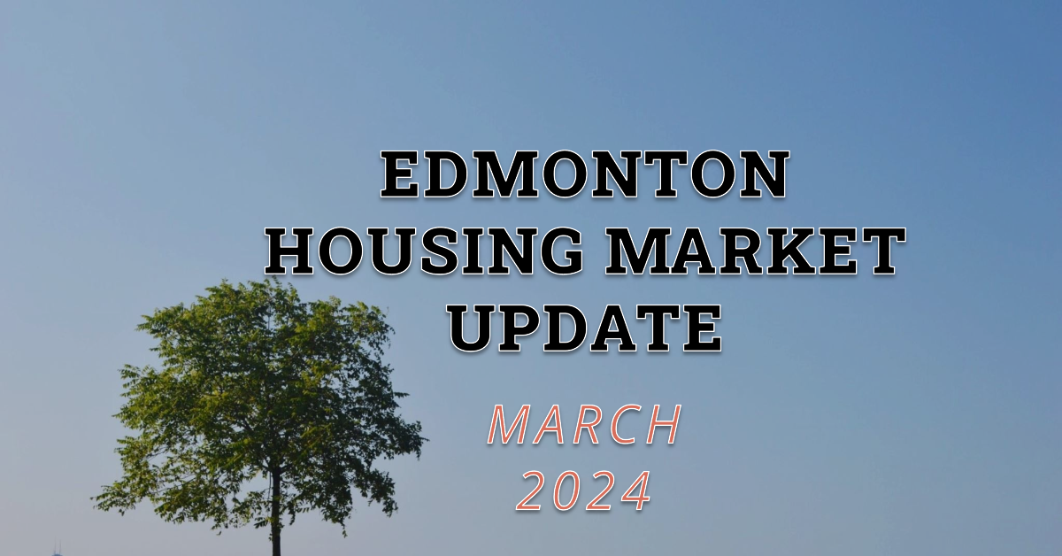 Edmonton Housing Market Update - March 2024