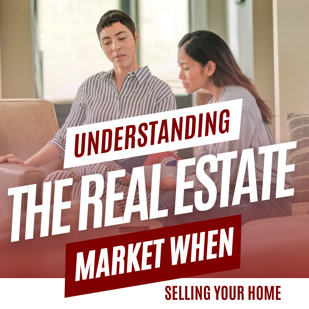 Understanding the Real Estate Market When Selling Your Home