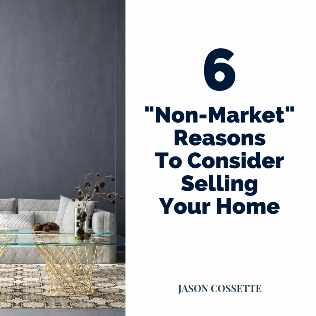 6 “Non-Market” Reasons to Consider Selling Your Home