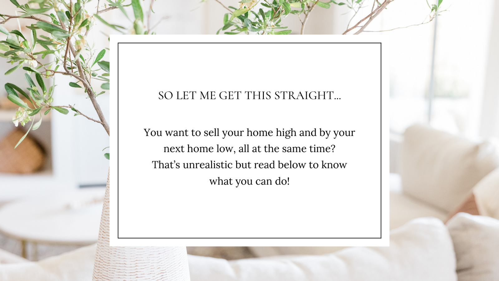 Sell your home high and Buy your next home low??? 