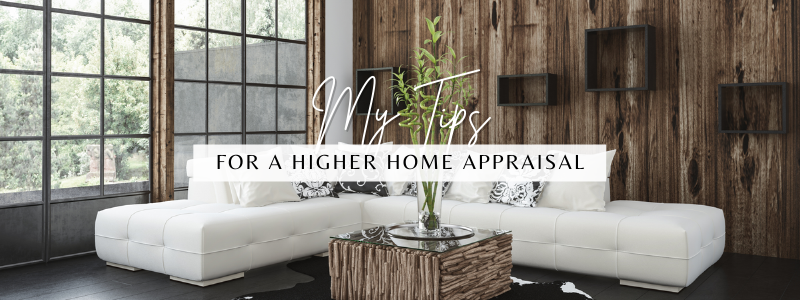 My Tips for a Higher Home Appraisal