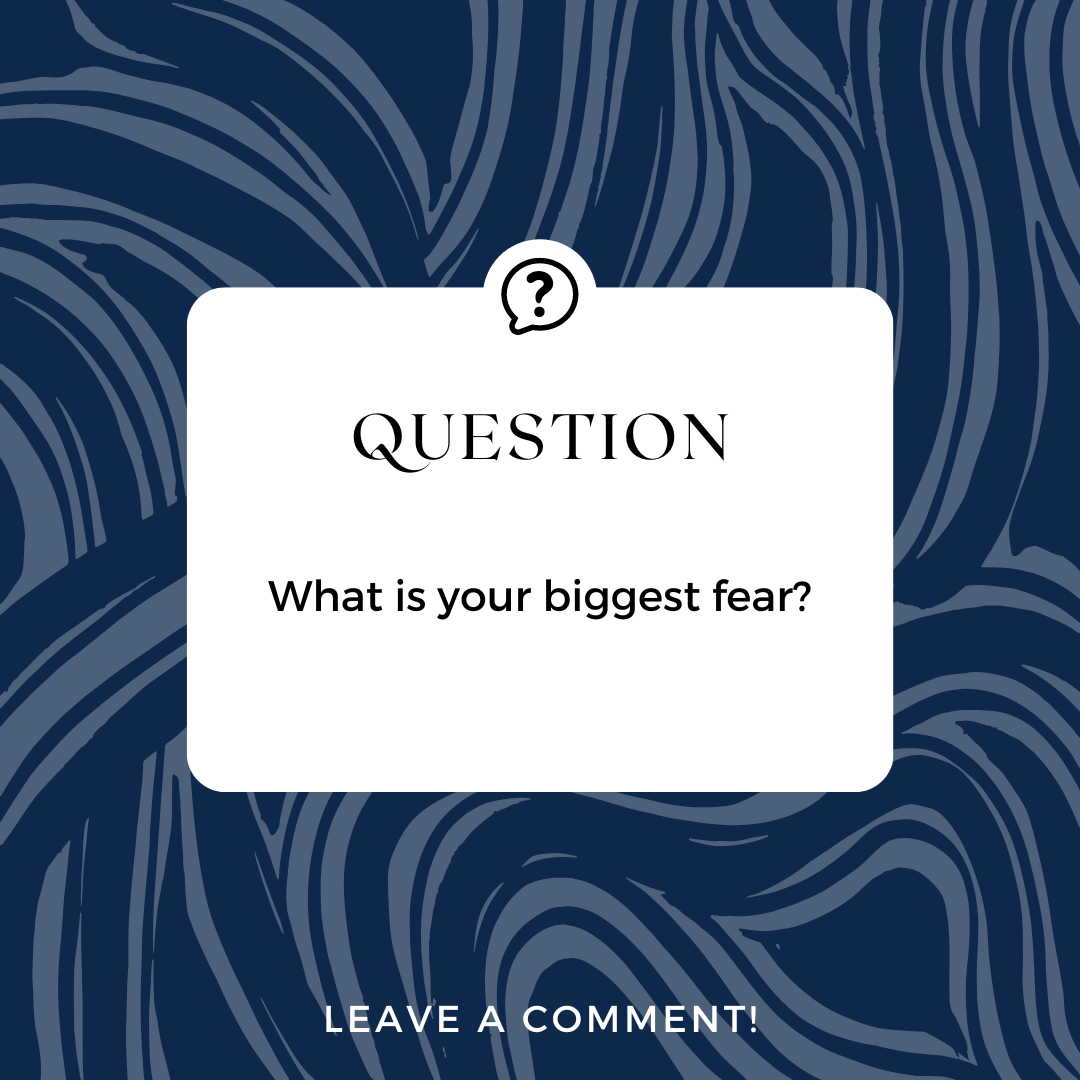What's your biggest fear?