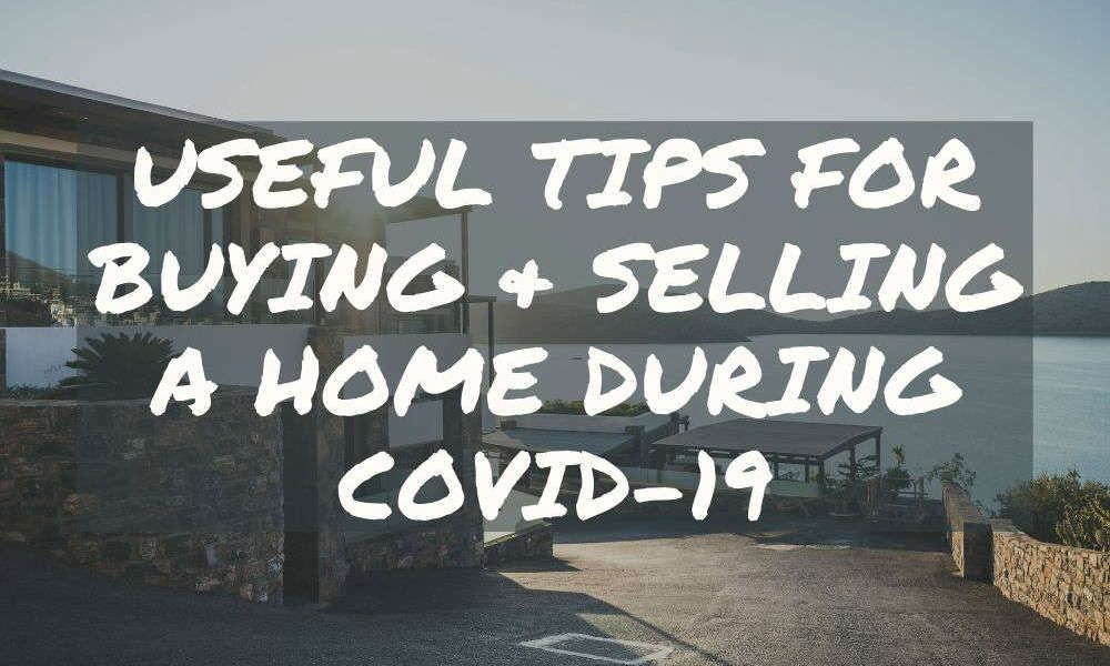 Useful Tips for Buying and Selling A Home During Covid-19