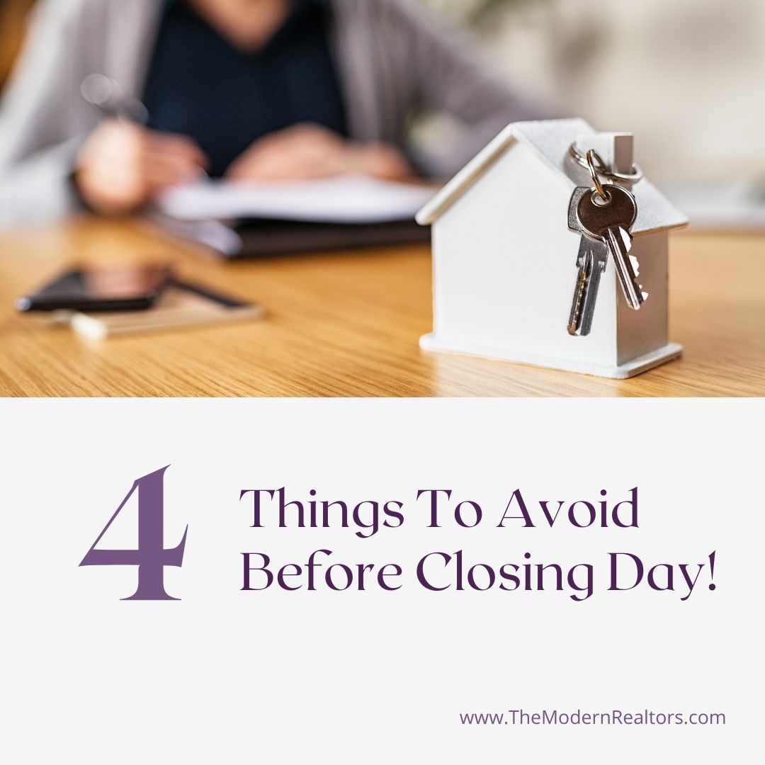 4 Things To Avoid Before Closing Day!