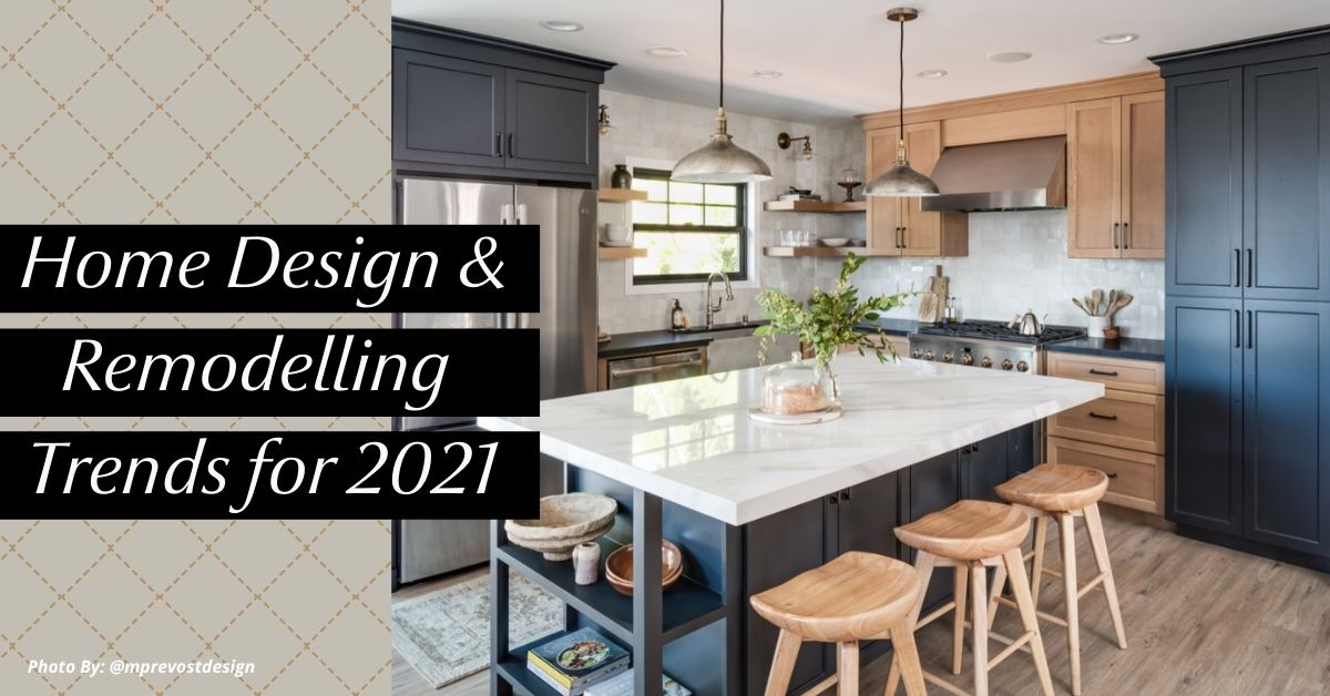 5 Inspiring Home Design and Remodelling Trends for 2021
