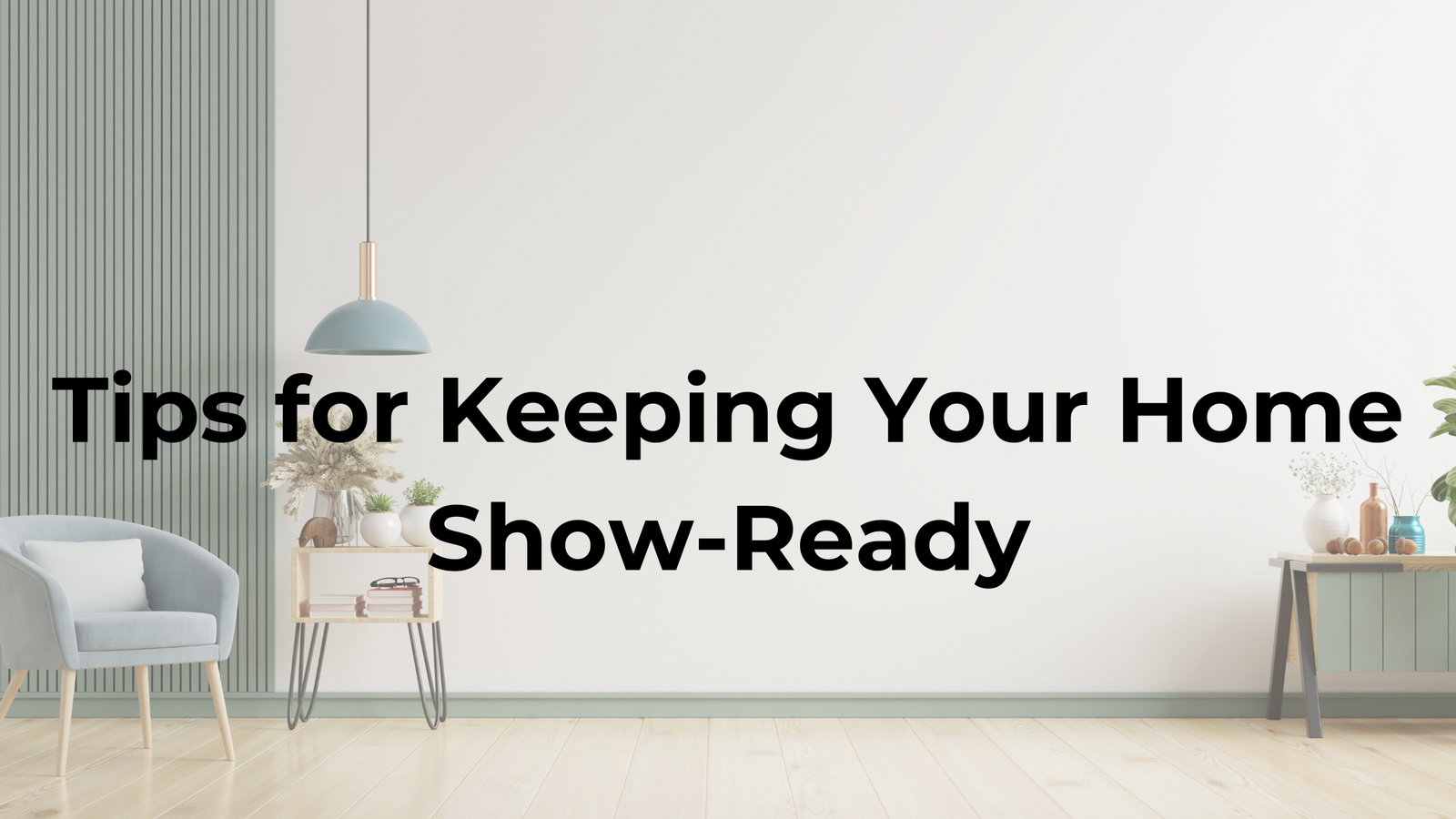 Tips for Keeping Your Home Show-Ready