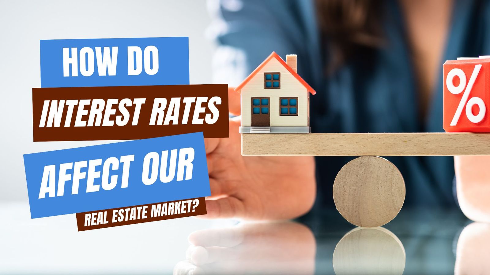 How Do Interest Rates Affect Our Real Estate Market?