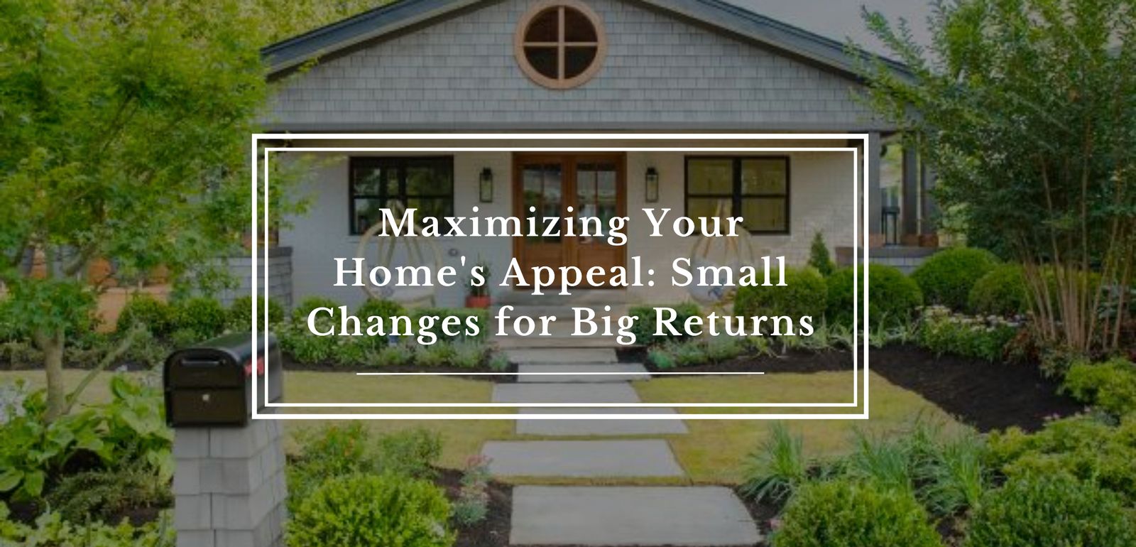 Maximizing Your Home's Appeal: Small Changes for Big Returns