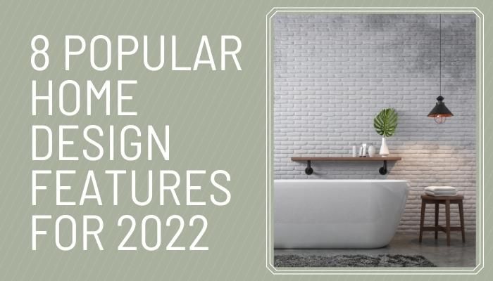8 Popular Home Design Features for 2022