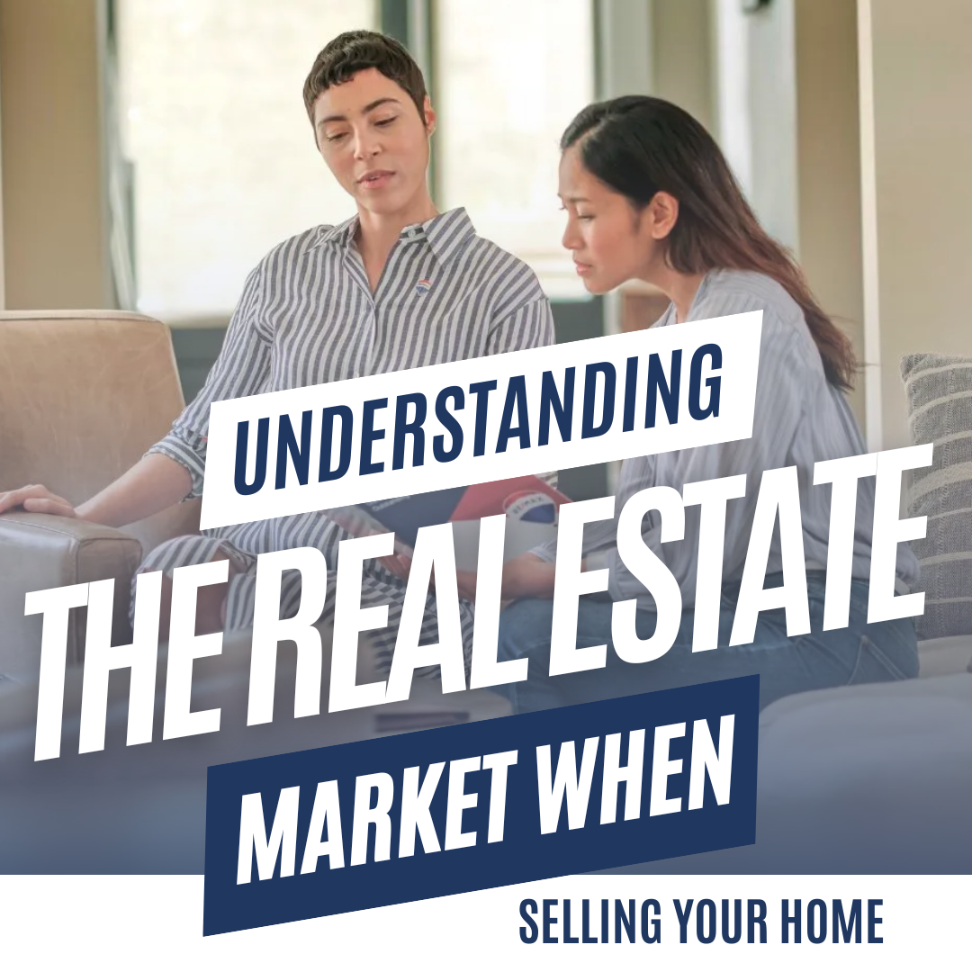 Understanding The Real Estate Market When Selling Your Home