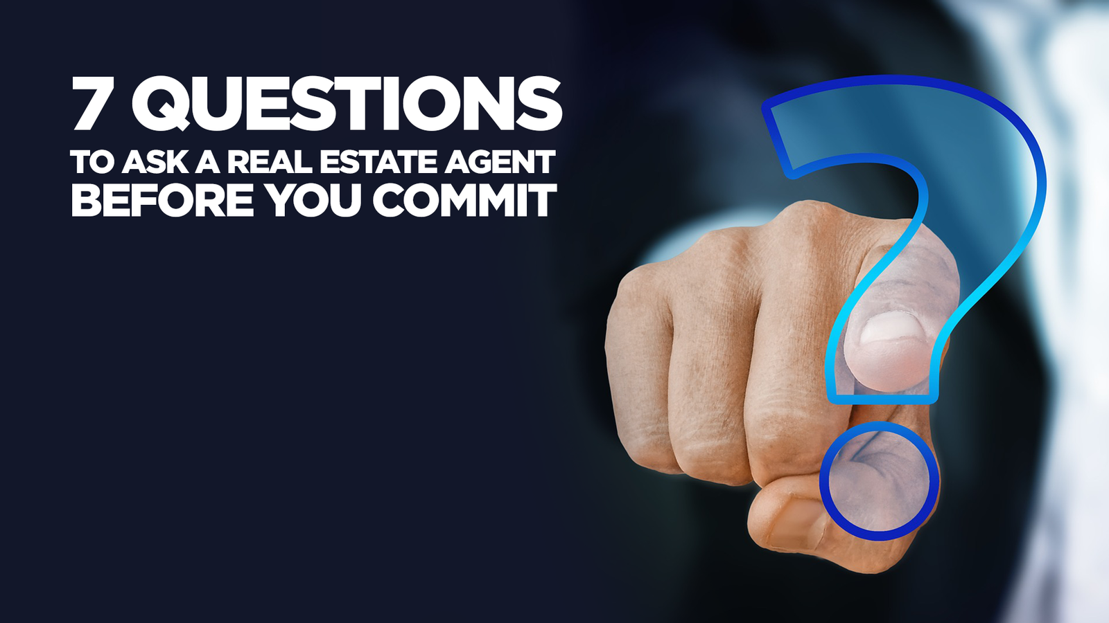 7 Questions to Ask a Real Estate Agent Before You Commit